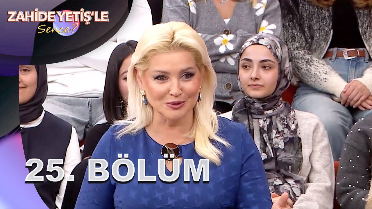 Zahide Yetiş'le Sence? | 25. Bölüm
