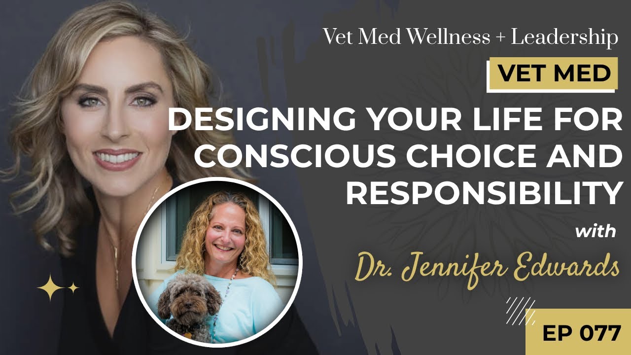 Episode 77: Designing Your Life for Conscious Choice and Responsibility with Dr. Jennifer Edwards