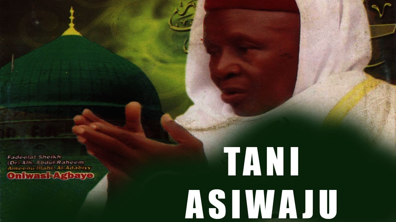 TANI ASIWAJU -  Fadeelat Sheikh Abdul-Raheem Ameenu-llahi Al-Adabiy (Oniwasi-Agabaye)