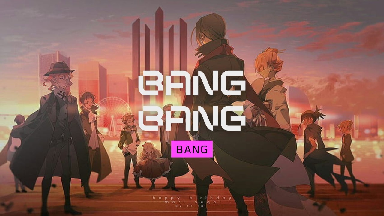 port mafia: Bang Bang Bang [AMV]