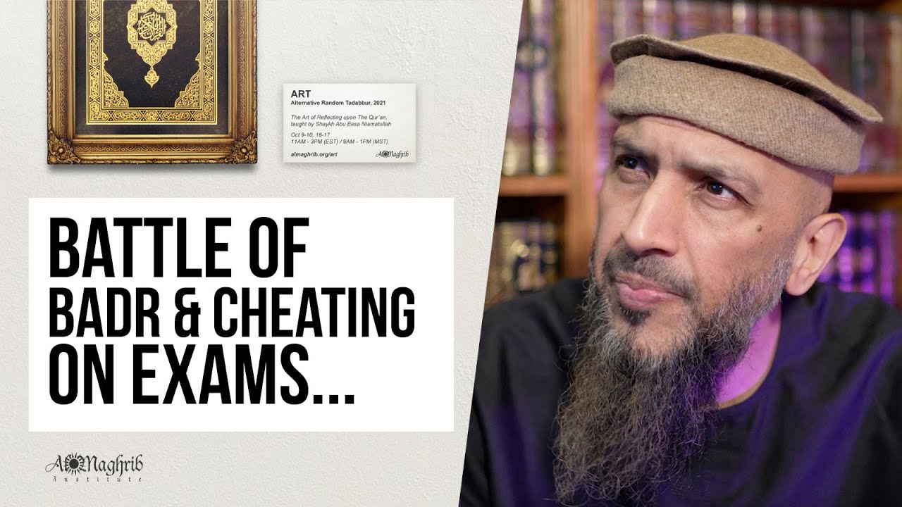 What does the Battle of Badr have to do with cheating on exams? | Quranic Art with Shaykh Abu Eesa