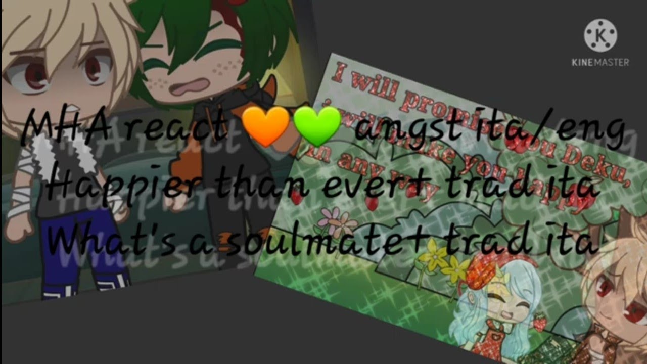 MHA react to 🧡💚angst- Happier than ever/What's a soumate- ita/eng-BkDk- my AU- gacha club