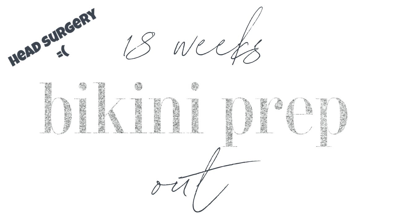 Bikini Prep 18 Weeks Out | Head Surgery | #bikiniprep #bikini #bodybuilding