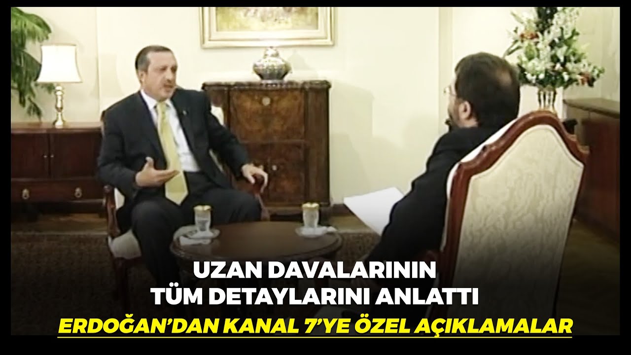 Erdoğan, Uzan ve İmar Bankası Davalarıyla İlgili Tüm Detayları Kanal 7'de Anlattı