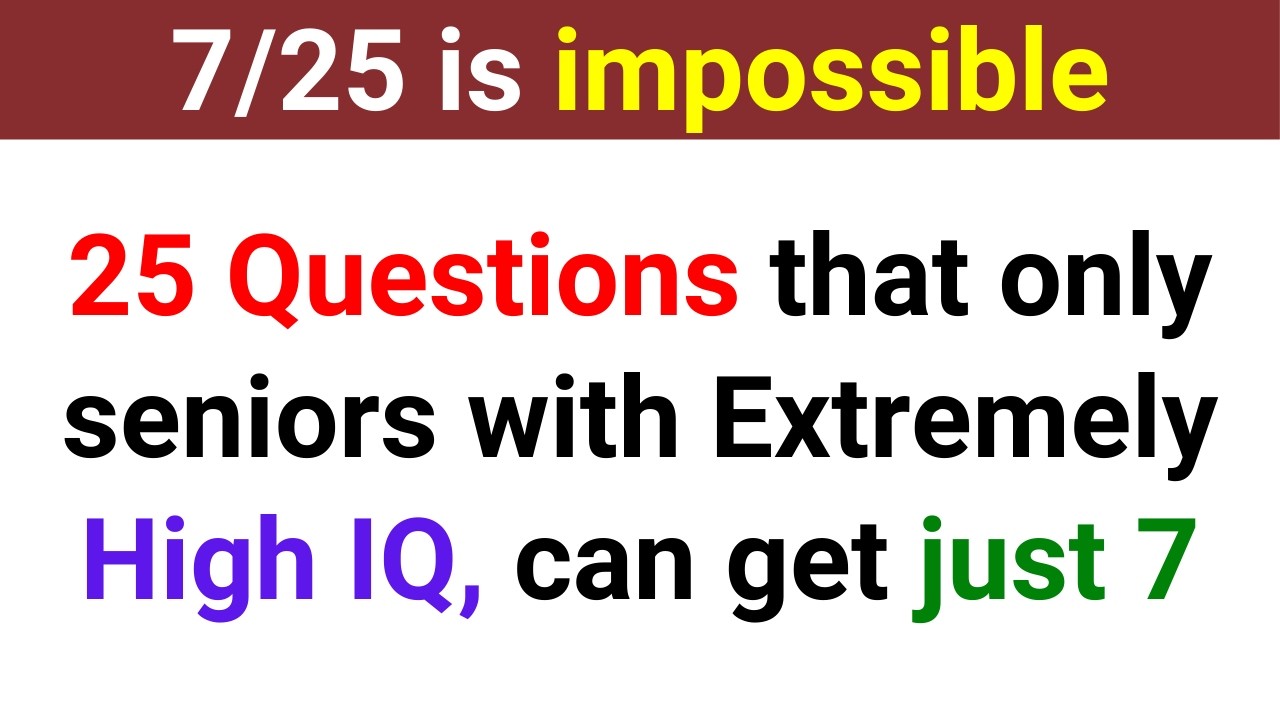 ARE YOU A SENIOR WITH EXTREMELY HIGH IQ, TRY TO SEE IF YOU CAN SCORE 7 OUT OF 25 | Trivia Quiz 202