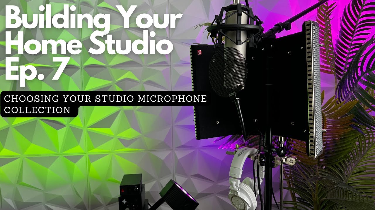 Building Your Home Studio - Episode 7 - Choosing Your Studio Microphones