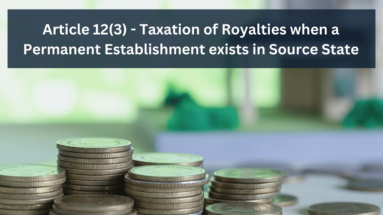 Article 12(3) - Taxation of Royalties when a Permanent Establishment​ exists in Source State