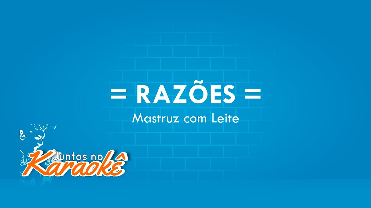 RAZÕES - MASTRUZ COM LEITE - KARAOKÊ