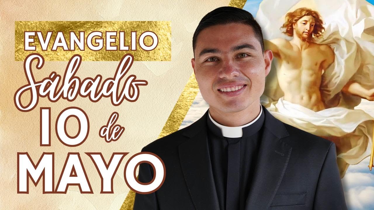 Evangelio de hoy Sábado 10 de Mayo de 2025 | Lecturas y Reflexión