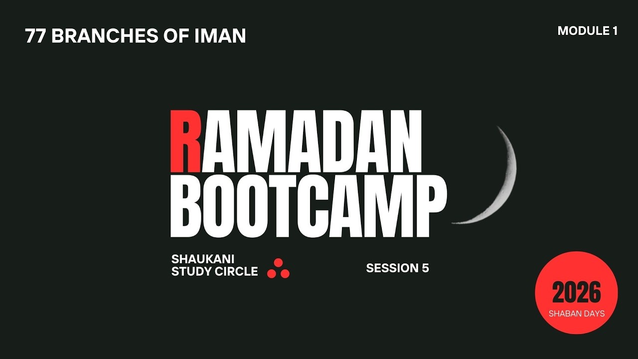 RAMADAN BOOTCAMP | SHABAN DAYS SESSION 5: 77 BRANCHES OF IMAN