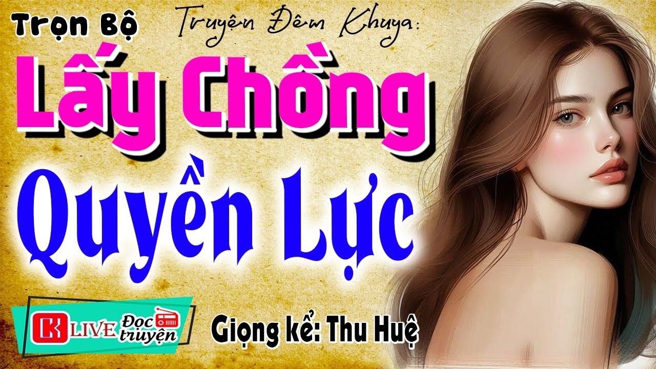 Tâm sự Đời thực rất hay || LẤY CHỒNG QUYỀN LỰC – Truyện Đời thực đảm bảo hay 2026