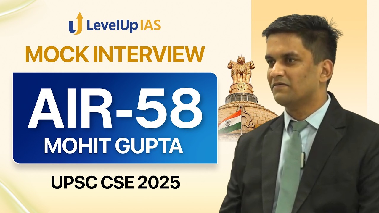 AIR 58, Mohit Gupta | UPSC Topper 2025 | IAS Mock Interview | LevelUp IAS