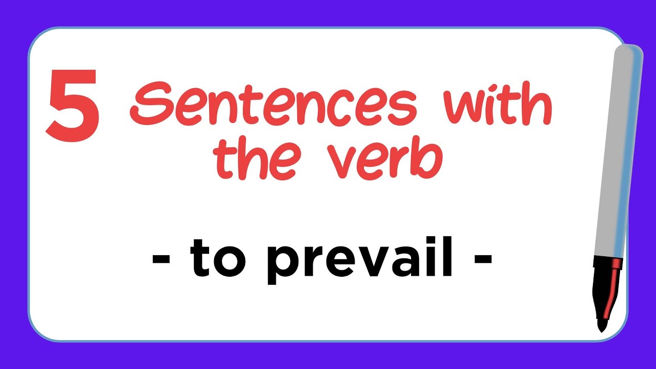 5 Sentences with the Verb - TO PREVAIL