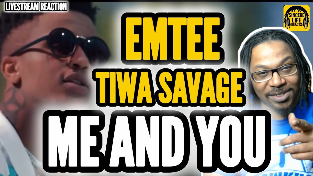 EMTEE x TIWA SAVAGE - ME AND YOU | SINCERE LIFE REACTS