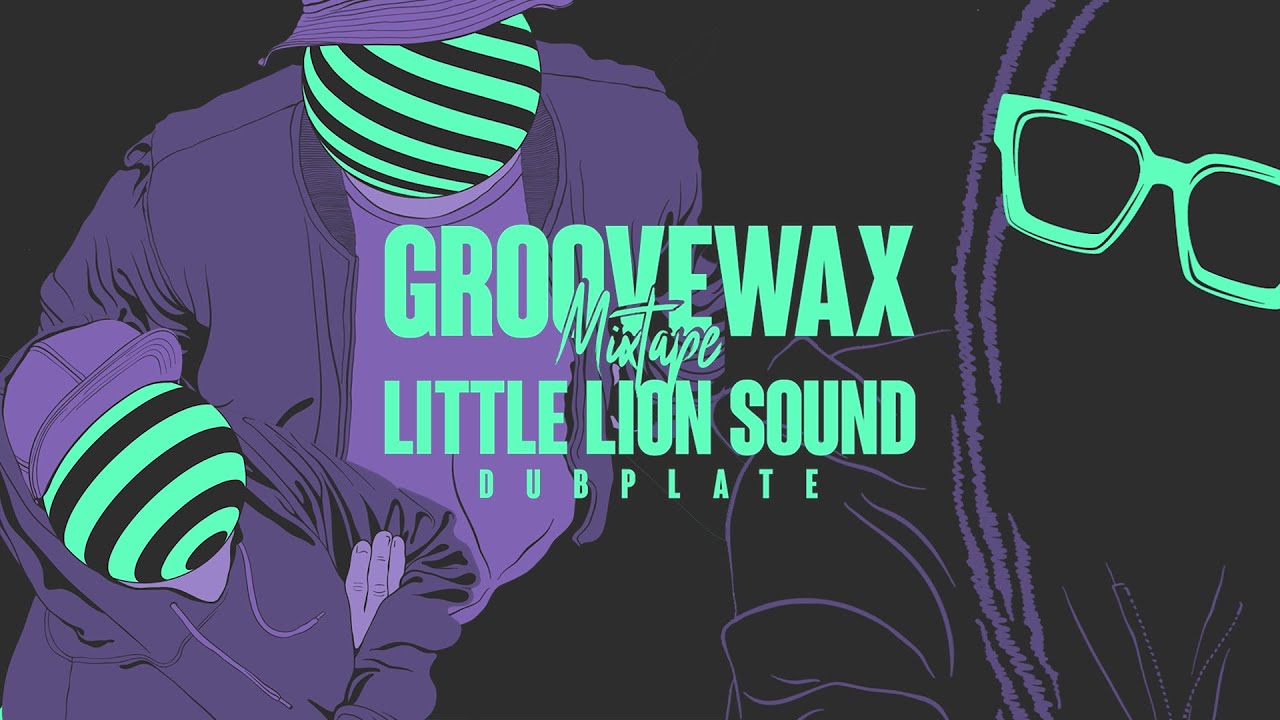 Groovewax - Mixtape - LIttle Lion Sound - Dubplate Remix