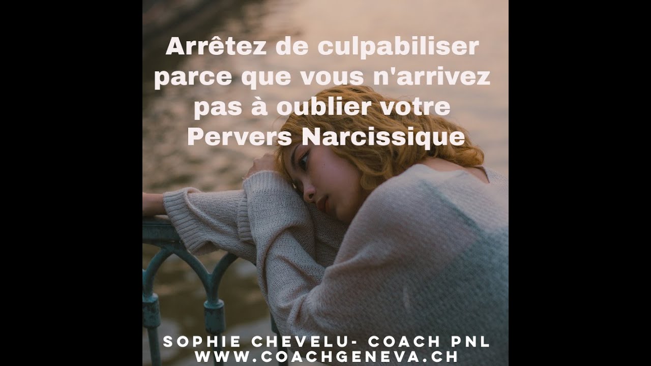 Arrêtez de culpabiliser parce que vous n'arrivez pas à oublier votre pervers narcissique