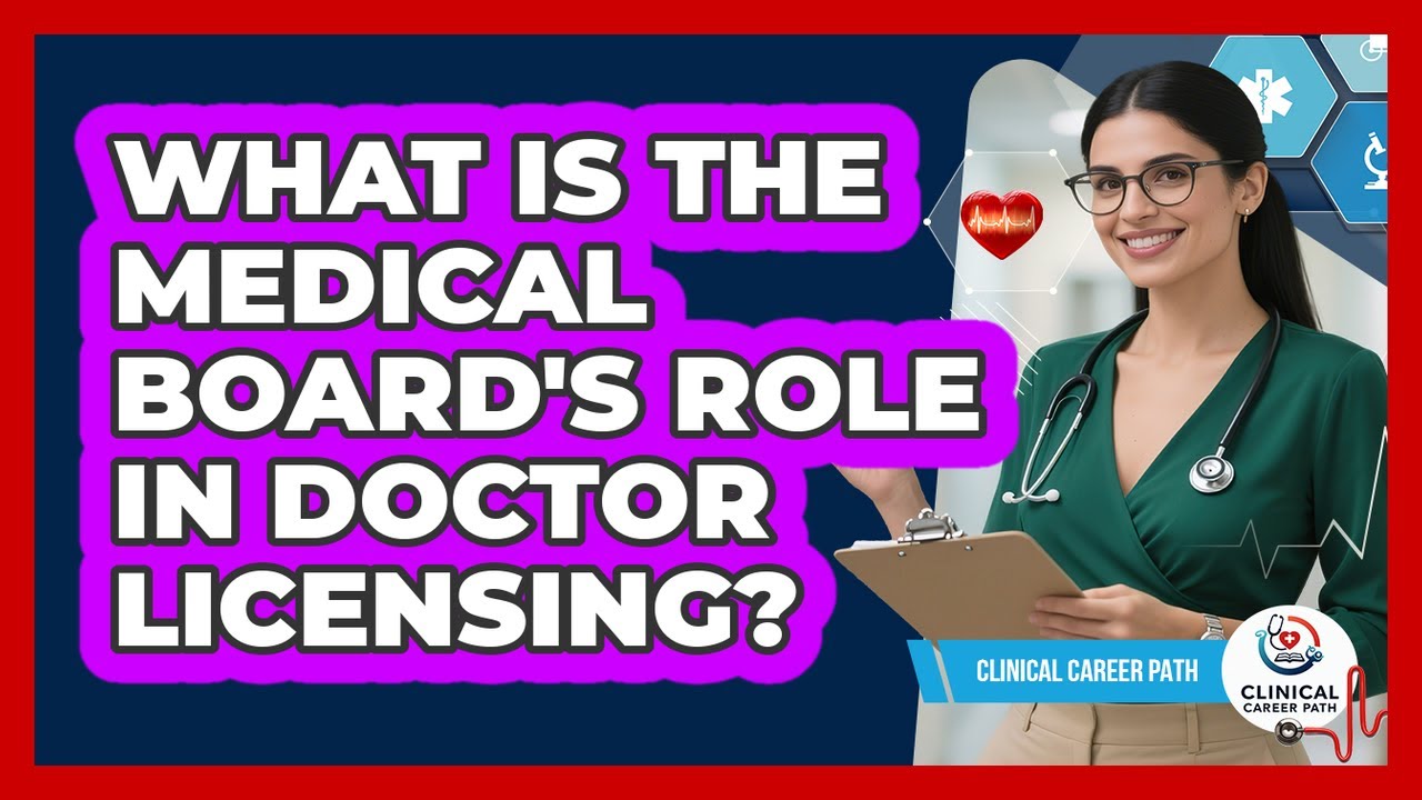 What Is The Medical Board's Role In Doctor Licensing? - Clinical Career Path
