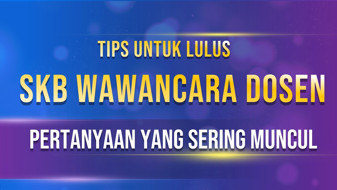 TIPS LOLOS WAWANCARA SKB DOSEN 2023 - PERTANYAAN DAN JAWABAN YANG SERING MUNCUL - TES SKB CPNS DOSEN
