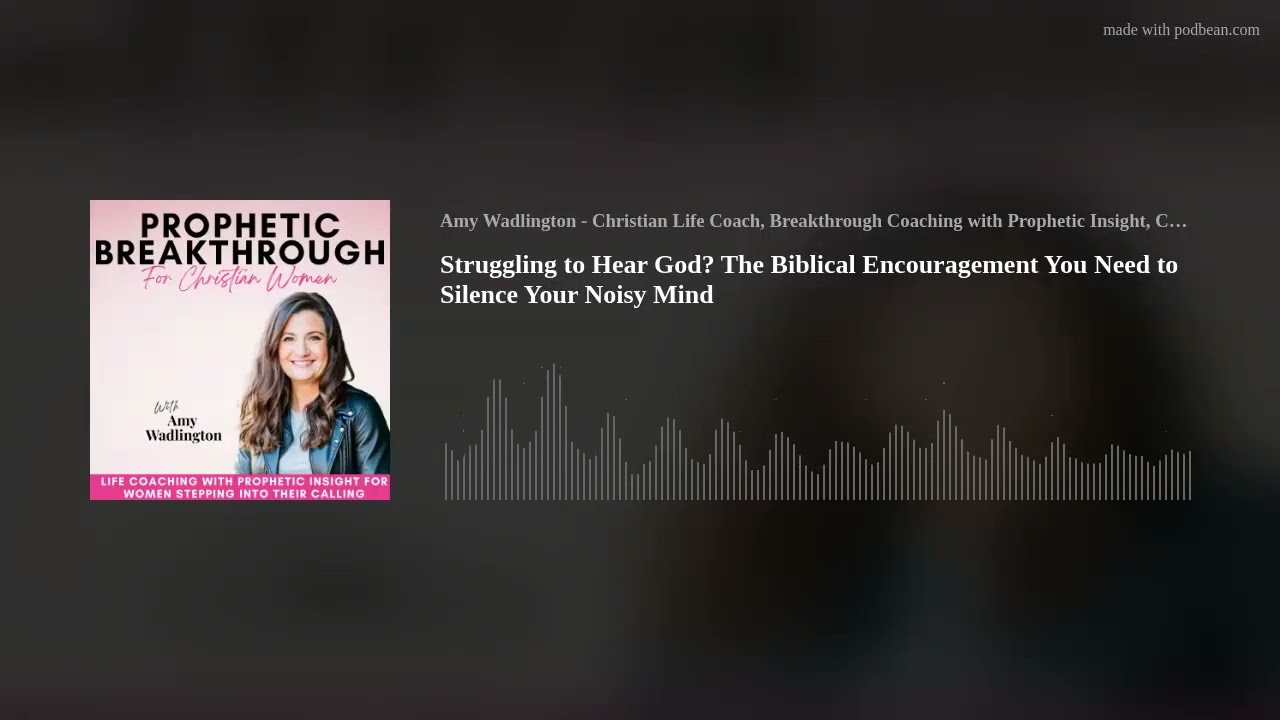 Struggling to Hear God? The Biblical Encouragement You Need to Silence Your Noisy Mind