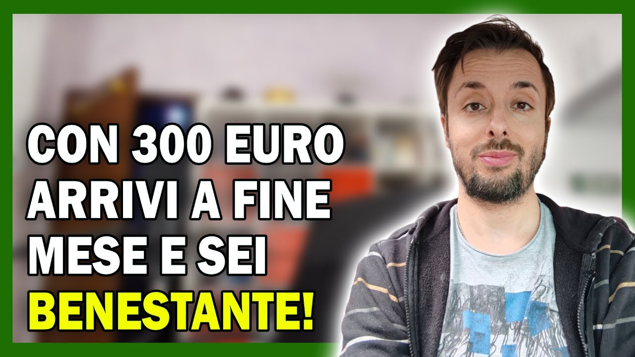 CON 300 EURO SI ARRIVA A FINE MESE E SI E' ANCHE BENESTANTI!