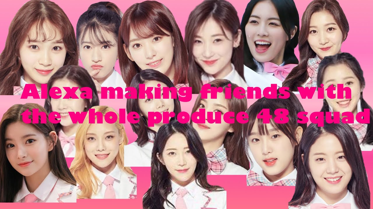Alexa marking friends with almost everyone on produce48....social queen 👑