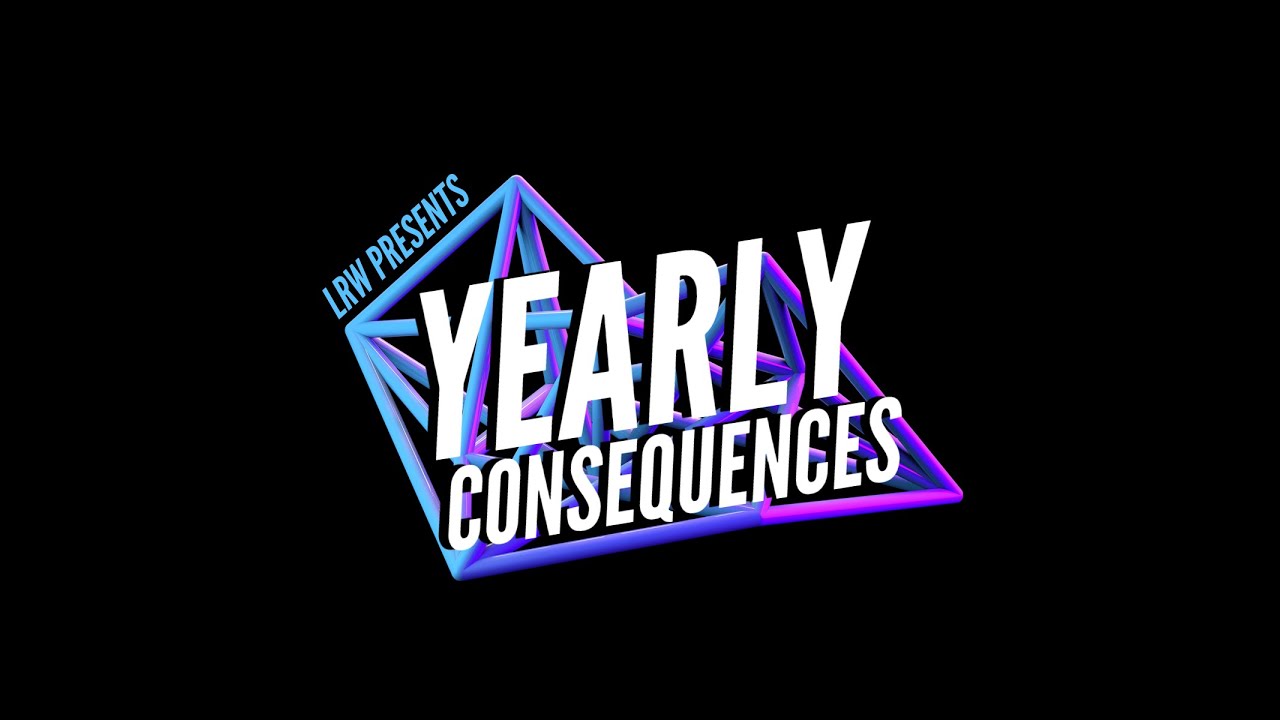 LRW Presents Yearly Consequences!
