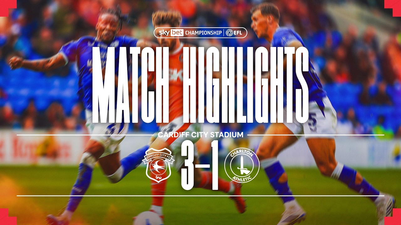 HIGHLIGHTS | Cardiff City 3 Charlton 1