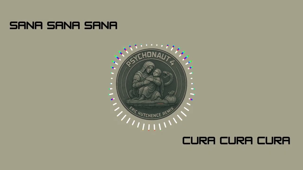 Psychonaut 4 - Sana Sana Sana, Cura Cura Cura (ERIC HUTCHENCE remix) 