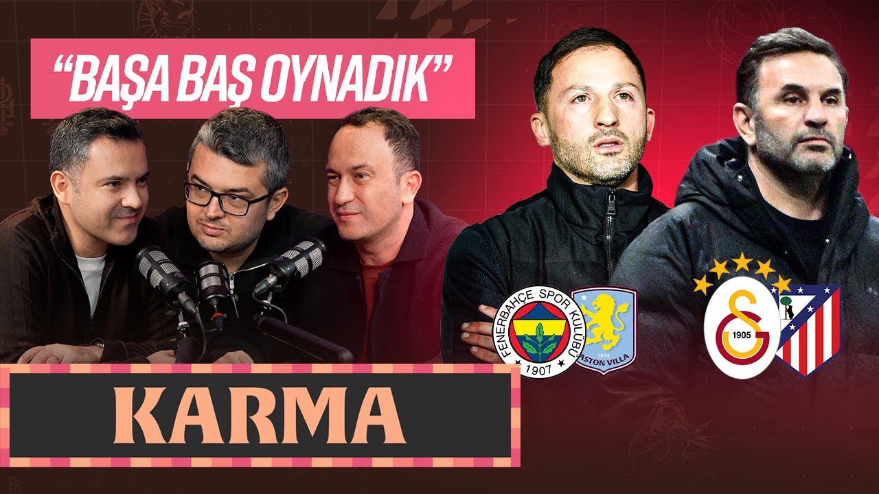 “BAHANE ÜRETMİYOR” Galatasaray 1-1 Atlético Madrid, Fenerbahçe 0-1 Aston Villa… | “KARMA” S02E50