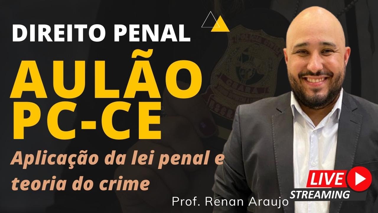 AULÃO PC-CE - Direito Penal (Aplicação da lei penal e teoria do crime)