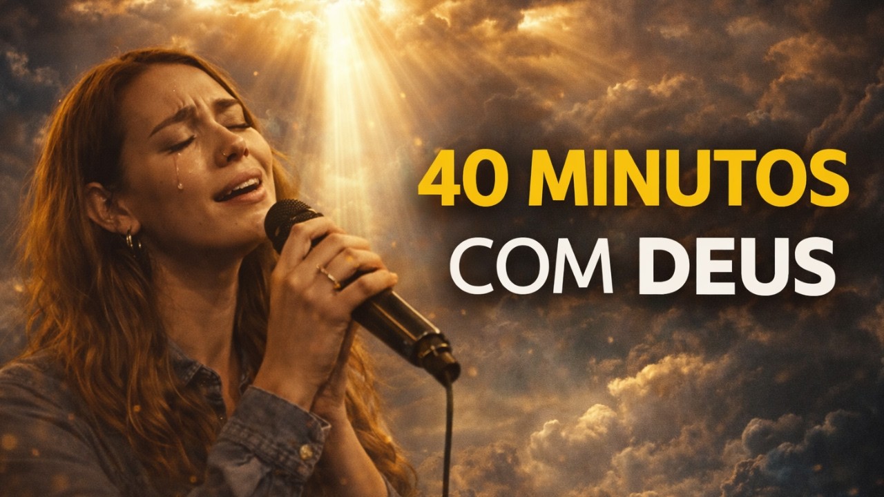40 Minutos de Adoração Profunda | Louvor para Orar, Dormir e Sentir Deus