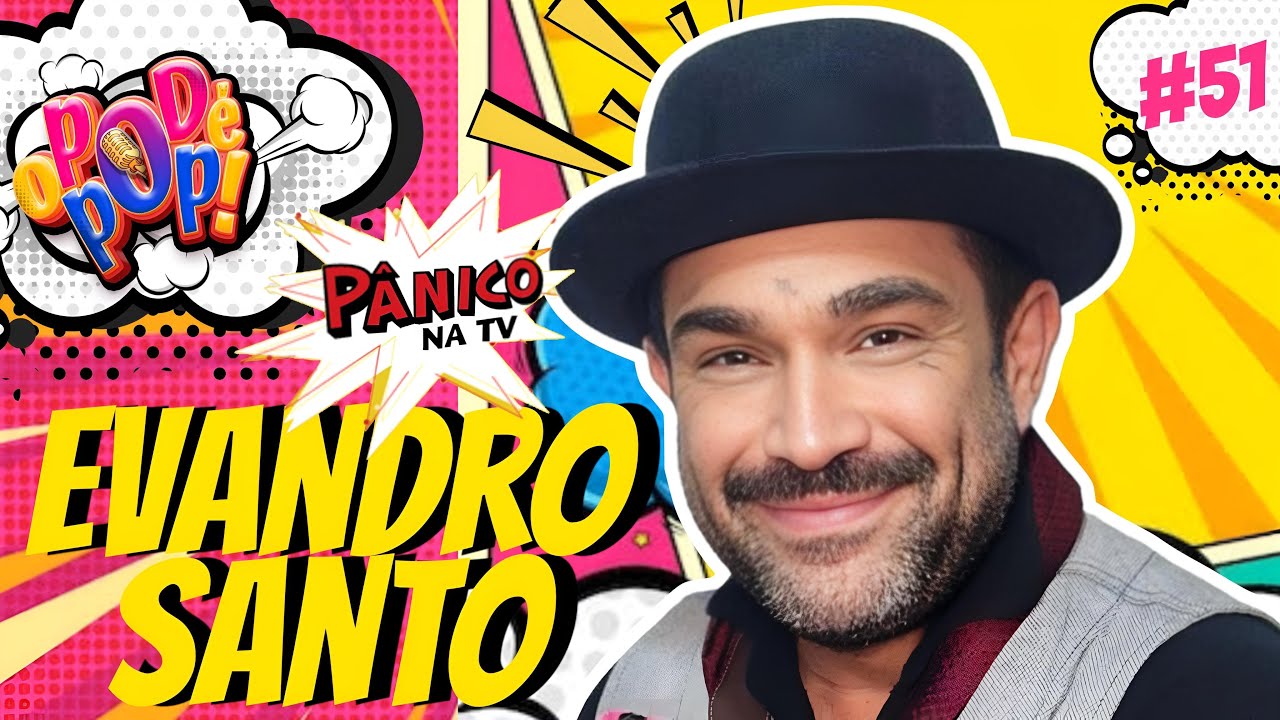 EVANDRO SANTO | PODCAST O POD É POP |  #51 #podcast  #videocast