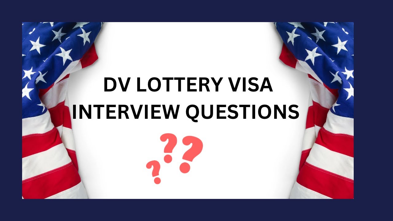 Questions Asked at DV Lottery Visa Interview🇺🇸