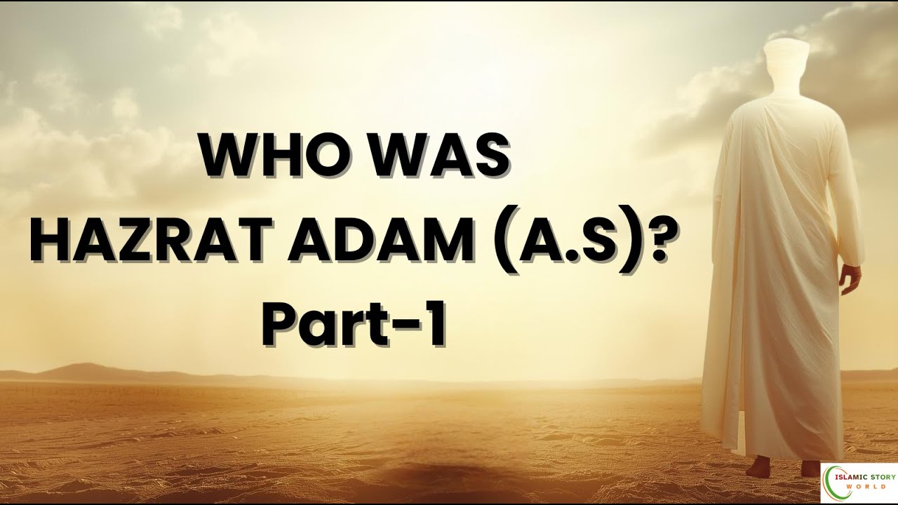 Who Was Hazrat Adam (A.S)? | First Human & First Prophet | Islamic Documentary | AI Visuals