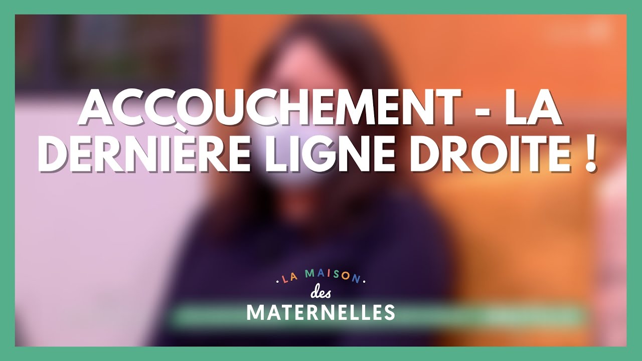 Dernière ligne droite avant l'accouchement - La Maison des maternelles #LMDM