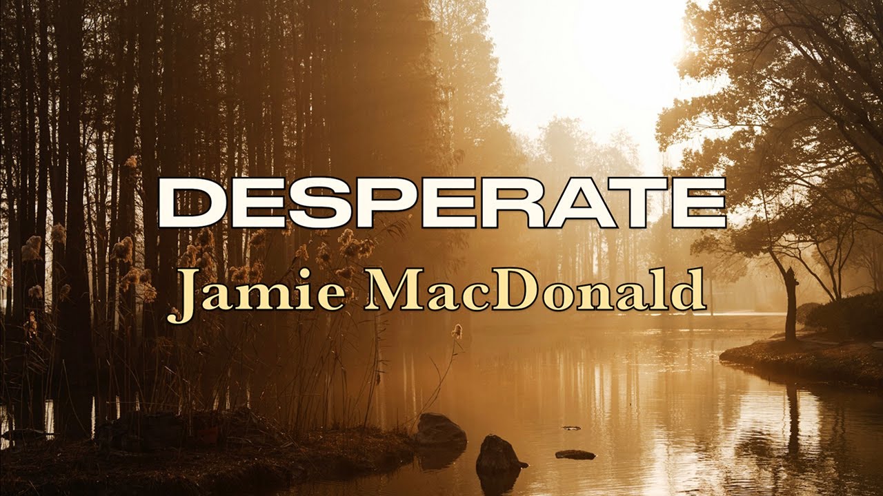 Desperate - Jamie MacDonald - Tekst piosenki w teledysku