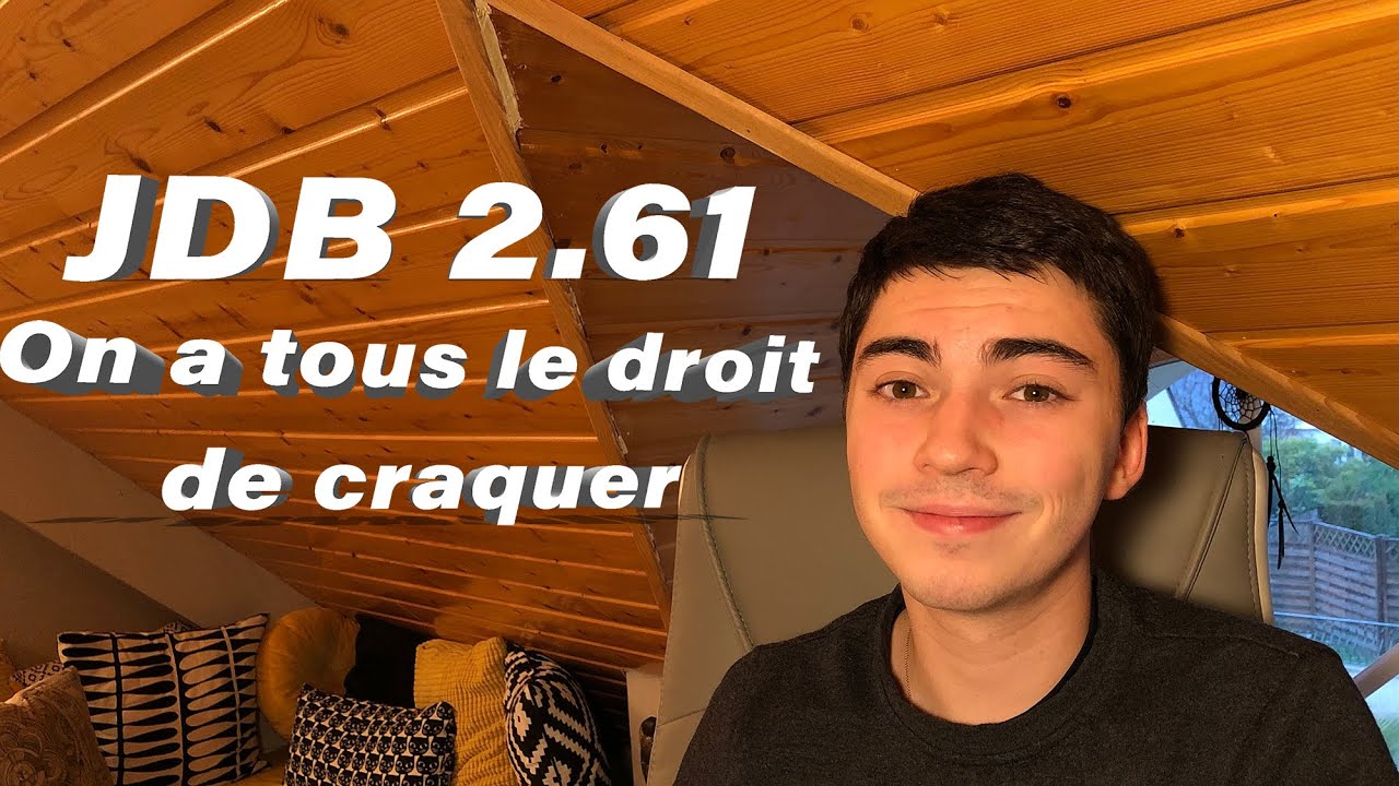 JDB 2.61 : On a tous le droite de craquer