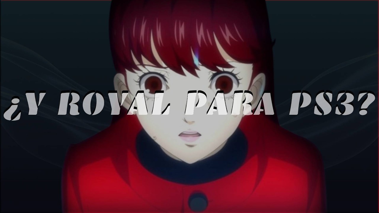 ¿Y PERSONA 5 ROYAL PARA PS3?