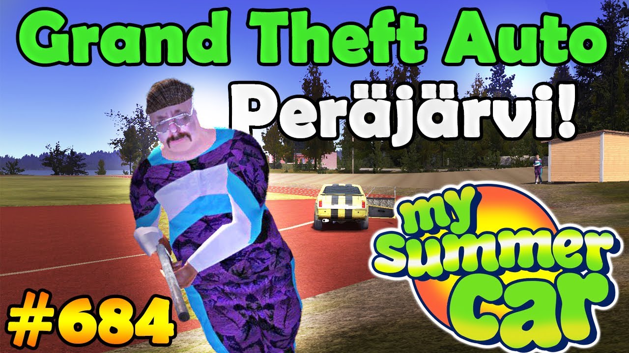 My Summer Car #684 | Grand Theft Auto Peräjärvi!