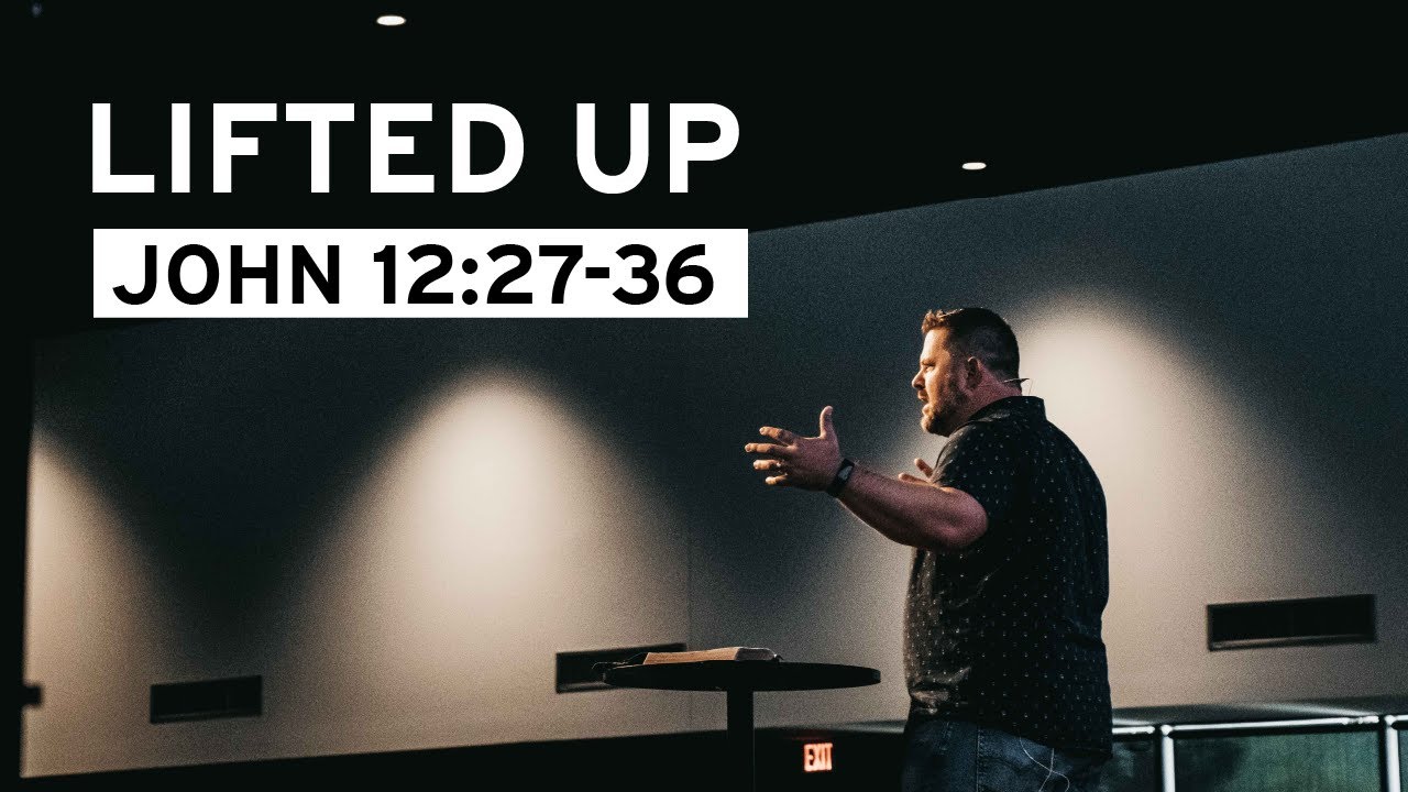 Lifted Up (John 12:27-36)