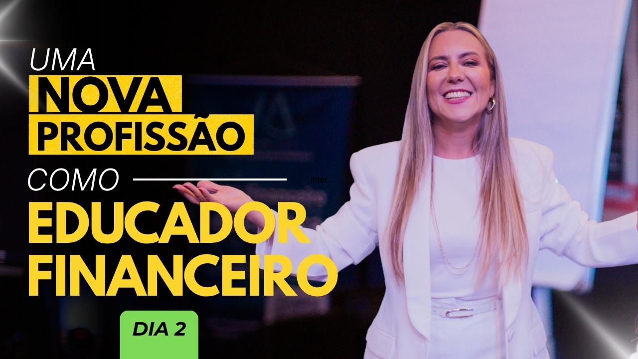 Dia 2 | Uma nova profissão como Educador Financeiro
