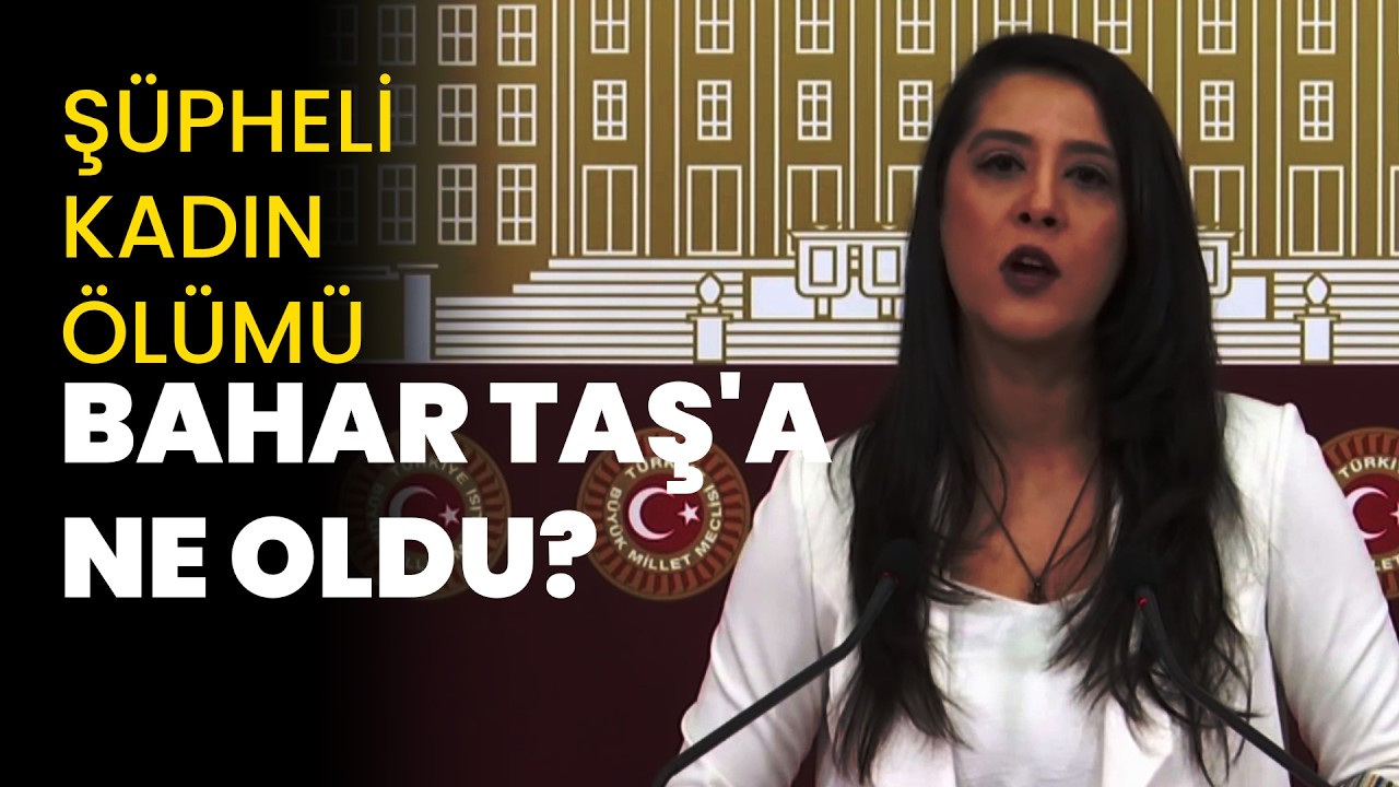 Bahar Taş'a ne oldu? | EMEP Milletvekili Sevda Karaca Meclis'ten şüpheli kadın ölümlerini sordu