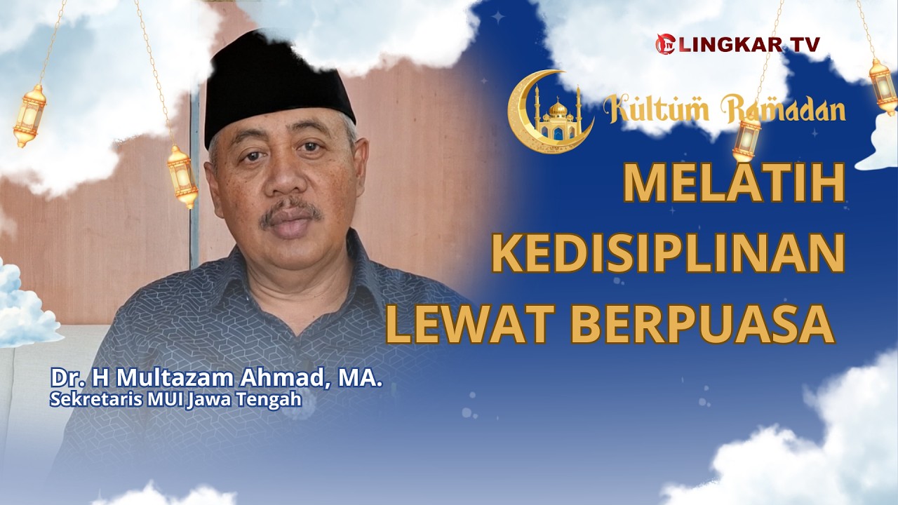 Melatih Kedisiplinan Lewat Berpuasa Dr. H Multazam Ahmad, MA, Sekretaris MUI Jawa Tengah