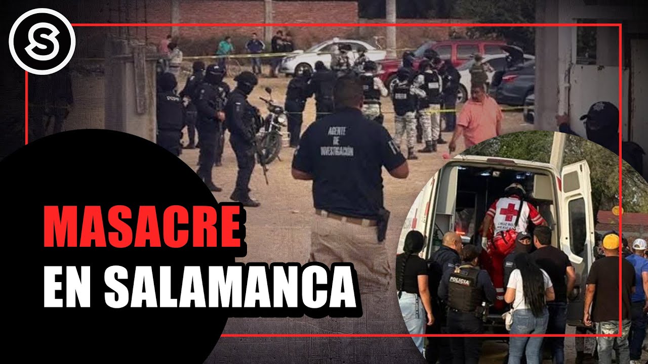 SALAMANCA, GUANAJUATO: ATAQUE ARMADO DEJA 11 MUERTOS Y 12 HERIDOS | MLDA