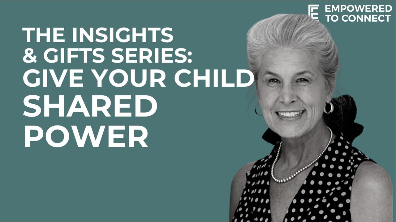 The Insights and Gifts Series: Gift 3 - Give Your Child Shared Power