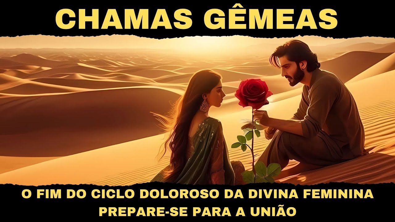 CHAMAS GÊMEAS O FIM DO CICLO DOLOROSO DA DIVINA FEMININA – PREPARE-SE PARA A UNIÃO