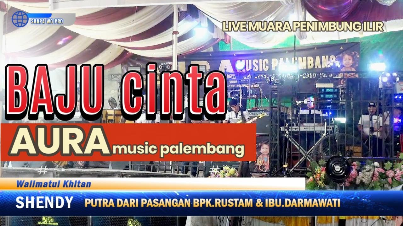 AURA MUSIC | Baju Cinta | Live MUARA PENIMBUNG ILIR INDRALAYA  | SHAPA WG CHANNEL
