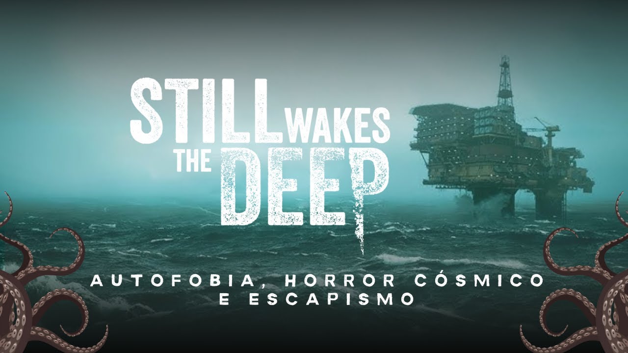 O Horror Cósmico e o Escapismo de Still Wakes the Deep