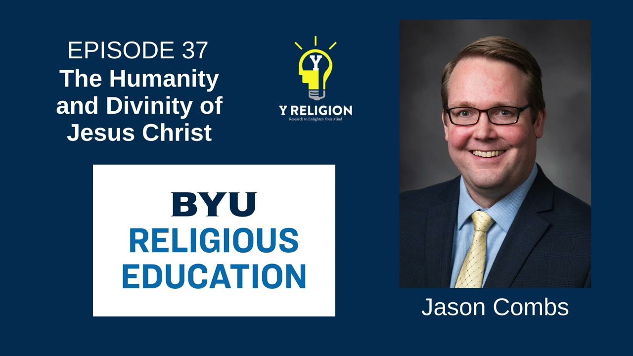 Y Religion Episode 37 &ndash; The Humanity and Divinity of Jesus Christ (Jason Combs)
