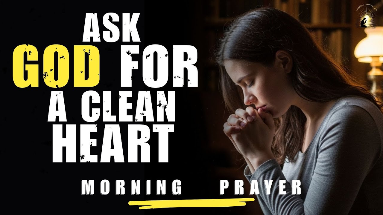 Begin Today With a Clean Heart and Renewed Spirit | Morning Prayer